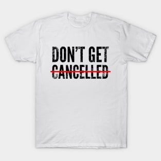 Don't get cancelled T-Shirt